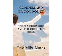 Condemned or Condoned: Spirit Mediumship and The Christian Bible