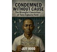 Condemned Without Cause: The Wrongful Conviction of Tony Egbuna Ford