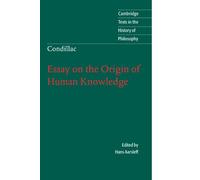 Condillac: Essay on the Origin of Human Knowledge (Cambridge Texts in the History of Philosophy)