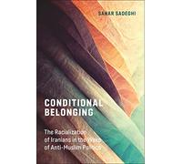 Conditional Belonging: The Racialization of Iranians in the Wake of Anti-Muslim Politics