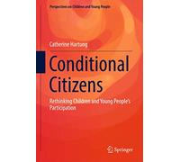 Conditional Citizens: Rethinking Children and Young People’s Participation: 5 (Perspectives on Children and Young People, 5)