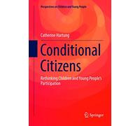 Conditional Citizens: Rethinking Children and Young People’s Participation: 5 (Perspectives on Children and Young People, 5)