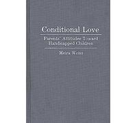 Conditional Love: Parents' Attitudes Toward Handicapped Children