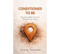 Conditioned to Be: Revealing Who You Are Beneath the Chaos