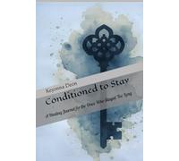 Conditioned to Stay: A Healing Journal for the Ones Who Stayed Too Long