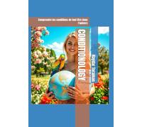 CONDITIONOLOGY: Comprendre les conditions de tout être dans l’univers