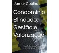 Condomínio Blindado: Gestão e Valorização: Como Evitar Crises, Reduzir Custos e Aumentar o Valor do Patrimônio (Sindico Profissional e Administração)