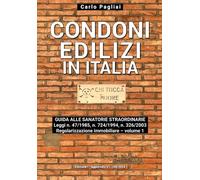 CONDONI EDILIZI IN ITALIA: guida alle sanatorie straordinarie Leggi n. 47/1985, n. 724/1994, n. 326/2003: Regolarizzazione immobiliare - volume 1 (Collana Urbanistica all'italiana)