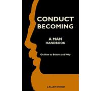 Conduct Becoming A Man: Handbook On How to Behave and Why