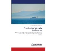 Conduct of Vessels Underway: A Classic Guide to Understand and Use the Collision Avoidance Rules for Maritime Deck Cadets and OOWs