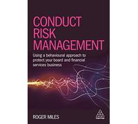 Conduct Risk Management: Using a Behavioural Approach to Protect Your Board and Financial Services Business