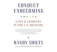 Conduct Unbecoming: Gays And Lesbians In The U.S. Military