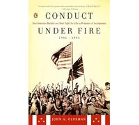 Conduct Under Fire: Four American Doctors and Their Fight for Life as Prisoners of the Japanese, 1941-1945