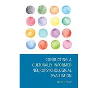Conducting a Culturally Informed Neuropsychological Evaluation