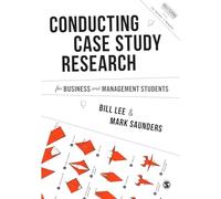 Conducting Case Study Research for Business and Management Students (Mastering Business Research Methods)