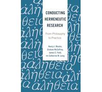 Conducting Hermeneutic Research: From Philosophy to Practice: 19 (Critical Qualitative Research)