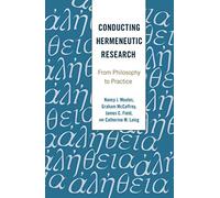 [(Conducting Hermeneutic Research : From Philosophy to Practice)] [By (author) Nancy J. Moules ] published on (April, 2015)
