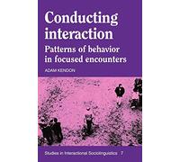 Conducting Interaction: Patterns of Behavior in Focused Encounters: 7 (Studies in Interactional Sociolinguistics, Series Number 7)
