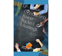Conducting Power Packed Meetings: Hugh's 10 Tips for High Performance Meetings