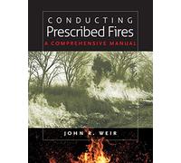 Conducting Prescribed Fires: A Comprehensive Manual