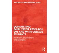 Conducting Qualitative Research on and with College Students : Practical Considerations and Examples