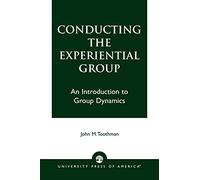 Conducting the Experiential Group: An Introduction to Group Dynamics