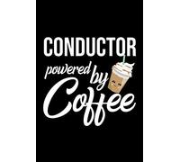 Conductor Powered by Coffee: Christmas Gift for Conductor | Funny Conductor Journal | Best 2019 Christmas Present Lined Journal | 6x9inch 120 pages