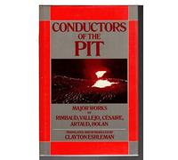 Conductors of the Pit: Major Works by Rimbaud, Vallejo, Cesaire, Artaud and Holan