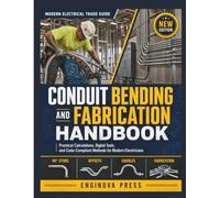 CONDUIT BENDING AND FABRICATION HANDBOOK: Practical Calculations, Digital Tools, and Code-Compliant Methods for Modern Electricians