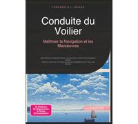 Conduite du Voilier: Maîtriser la Navigation et les Manœuvres (Voile)