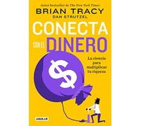 Conecta Con El Dinero/ The Science of Money: How to Increase Your Income and Become Wealthy: La ciencia para multiplicar tu riqueza / How to Increase Your Income and Become Wealthy