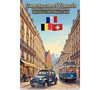 Conecta con el Francés: Guía práctica de viaje para hablar con seguridad en Francia, Bélgica y Suiza (Guias de Viaje)