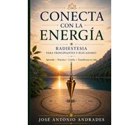 Conecta con la Energía: Radiestesia para principiantes y buscadores. Aprende a utilizar el péndulo con confianza, desarrollar tu intuición y convertir la práctica en un camino de autoconocimiento.