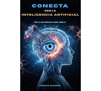 Conecta con la Inteligencia Artificial: Todo lo que necesitas saber sobre IA