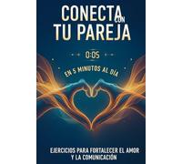Conecta con tu pareja en 5 minutos al día: Ejercicios para fortalecer el amor y la comunicación