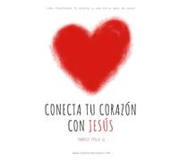 Conecta tu Corazón con Jesús: “Cómo transformar tu carácter y vida con el amor de Jesús”