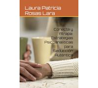 Conecta y Atrapa: Estrategias Psicoanalíticas para Seducción Auténtica: Descubre el poder de seducir con autenticidad, inteligencia emocional y profundidad psicoanalítica
