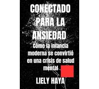 Conectado para la ansiedad: Cómo la infancia moderna se convirtió en una crisis de salud mental