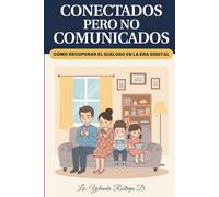 CONECTADOS pero no COMUNICADOS.: Cómo recuperar el diálogo en la era digital