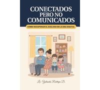 CONECTADOS pero no COMUNICADOS.: Cómo recuperar el diálogo en la era digital