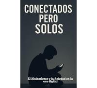 Conectados pero Solos: Depresión en Adolescente y Jóvenes: El Aislamiento y la Soledad en la era digital