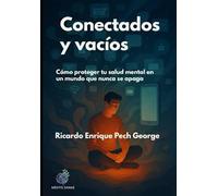 Conectados y Vacíos: Cómo proteger la salud mental en un mundo que no se apaga.