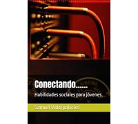 Conectando......: Habilidades sociales para jóvenes. (Desarrollo personal para adolescentes y jóvenes)