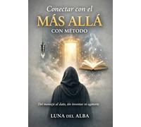 Conectar con el Más Allá con Método: Técnicas intermedias de mediumnidad: validación responsable, canalización guiada, péndulo y escritura automática sin sugestión (Los Tres Umbrales del Médium)