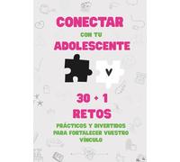 CONECTAR CON TU ADOLESCENTE: 30 + 1 RETOS PRÁCTICOS Y DIVERTIDOS PARA FORTALECER VUESTRO VÍNCULO