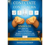 CONECTATE CON TU ALMA: Simbolos paravibrar alto, vivir en paz, mejorar tus relaciones, recuperar el control de tu vida y sintonizar con tu mundo ... de tu vida y sintonizar con tu mundo interior