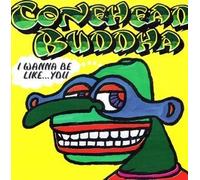Conehead Buddha - I Wanna Be Like You