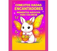 Conejitos Hadas Encantadores - Momentos Mágicos para Colorear: 50 adorables ilustraciones para colorear, con una página en blanco entre cada dibujo ... colores traspasen y facilitar el enmarcado