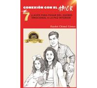 Conexión con el AMOR: 7 Llaves para pasar del agobio emocional a la PAZ INTERIOR
