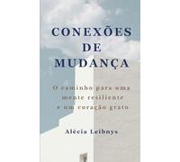 Conexões de Mudança: O Caminho para uma Mente Resiliente e um Coração Grato